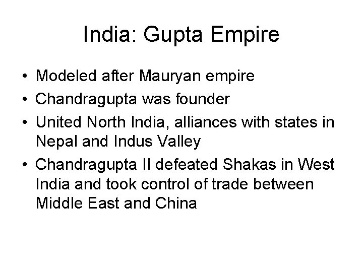 India: Gupta Empire • Modeled after Mauryan empire • Chandragupta was founder • United