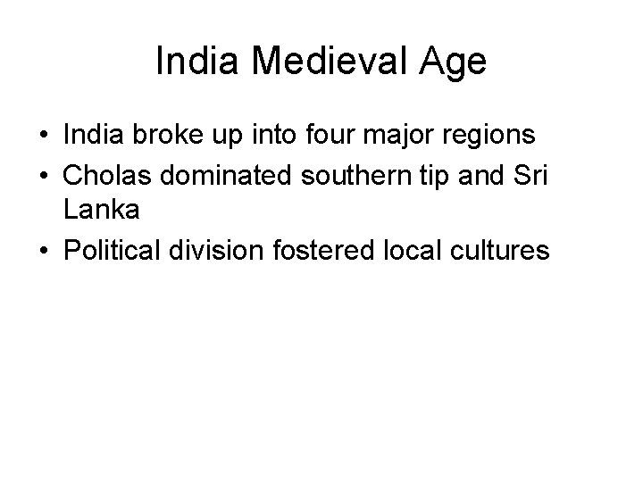 India Medieval Age • India broke up into four major regions • Cholas dominated