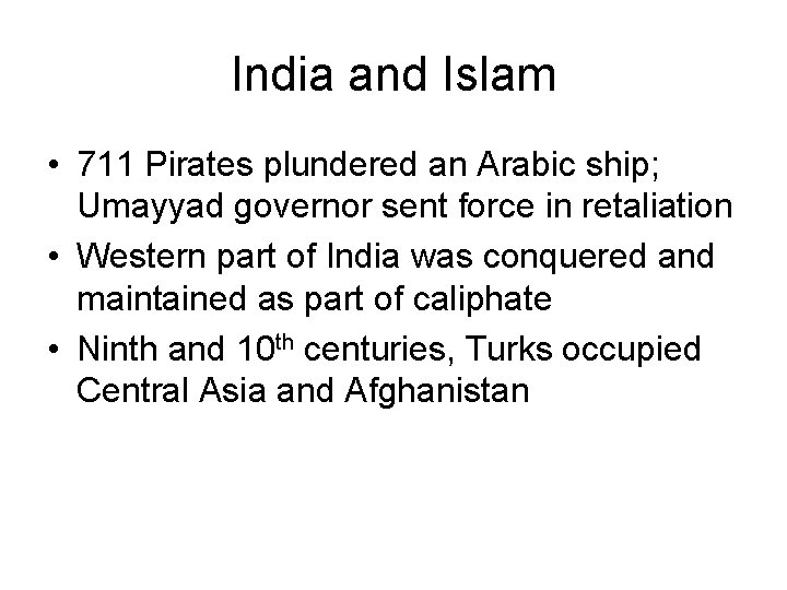 India and Islam • 711 Pirates plundered an Arabic ship; Umayyad governor sent force