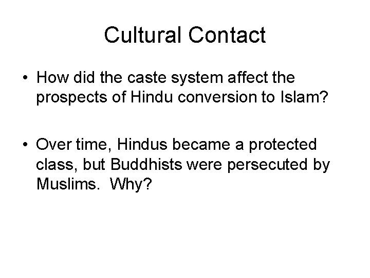 Cultural Contact • How did the caste system affect the prospects of Hindu conversion