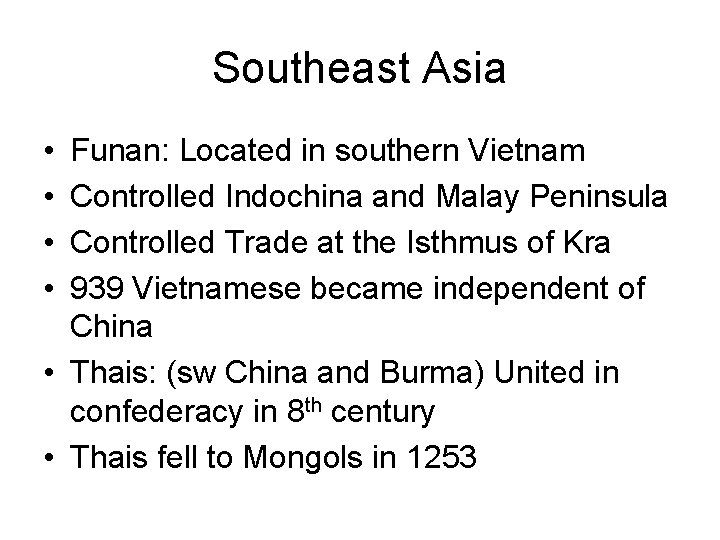 Southeast Asia • • Funan: Located in southern Vietnam Controlled Indochina and Malay Peninsula