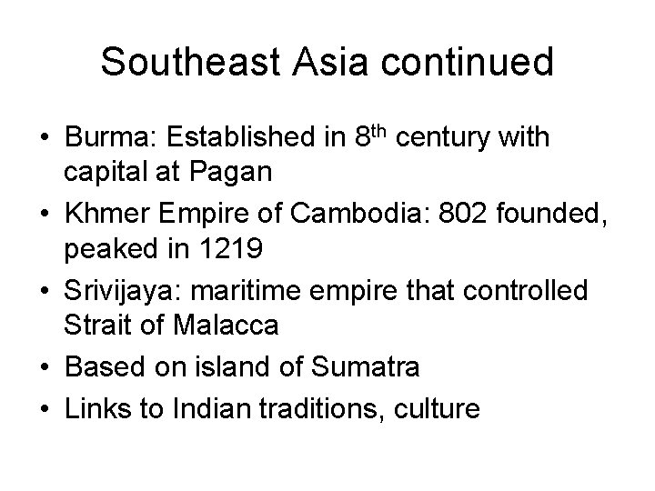 Southeast Asia continued • Burma: Established in 8 th century with capital at Pagan