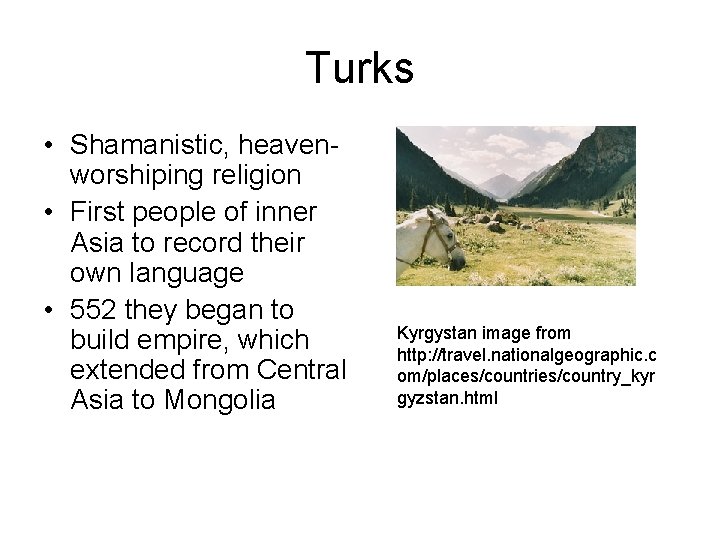 Turks • Shamanistic, heavenworshiping religion • First people of inner Asia to record their