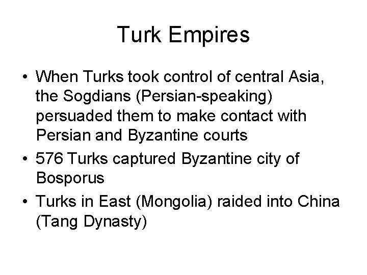 Turk Empires • When Turks took control of central Asia, the Sogdians (Persian-speaking) persuaded