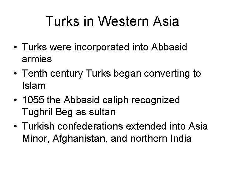 Turks in Western Asia • Turks were incorporated into Abbasid armies • Tenth century