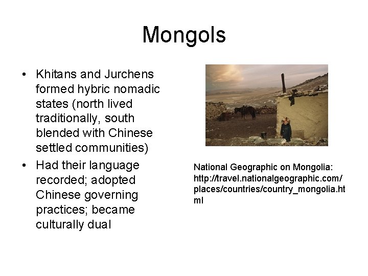 Mongols • Khitans and Jurchens formed hybric nomadic states (north lived traditionally, south blended