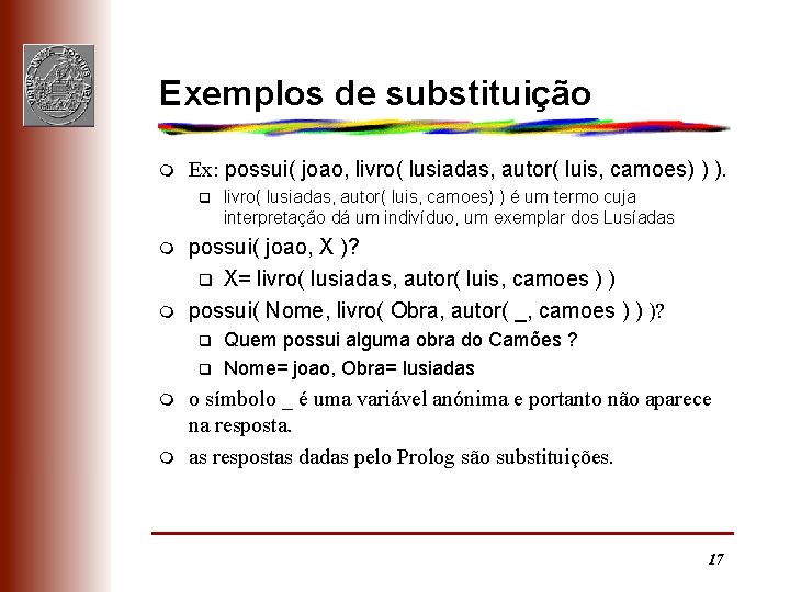 Exemplos de substituição m Ex: possui( joao, livro( lusiadas, autor( luis, camoes) ) ).
