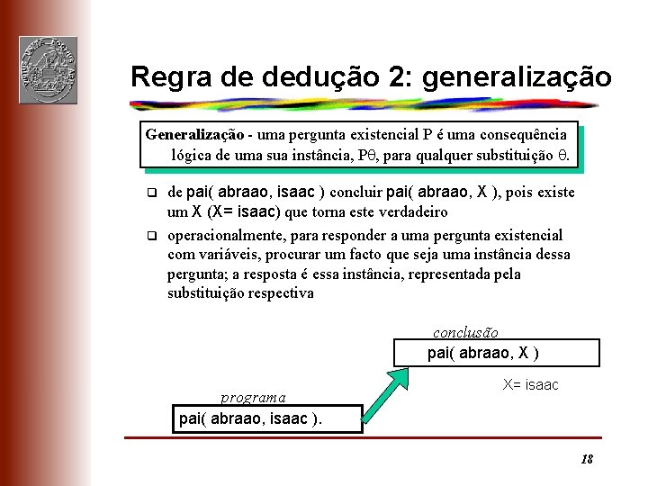 Regra de dedução 2: generalização Generalização - uma pergunta existencial P é uma consequência