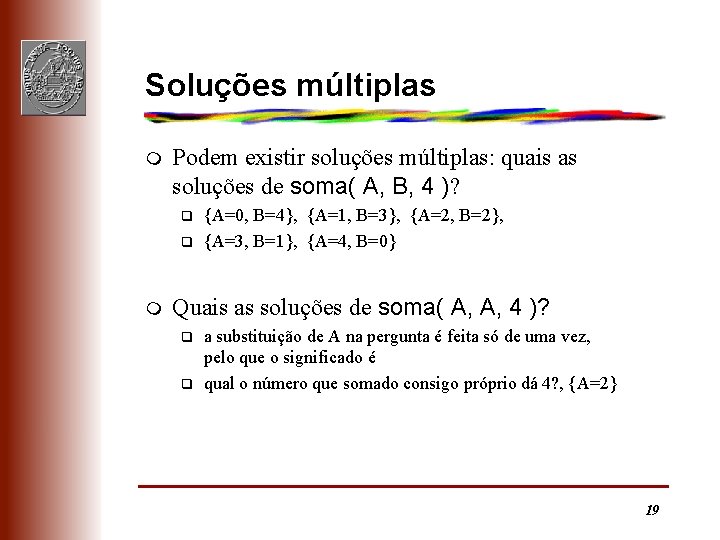 Soluções múltiplas m Podem existir soluções múltiplas: quais as soluções de soma( A, B,