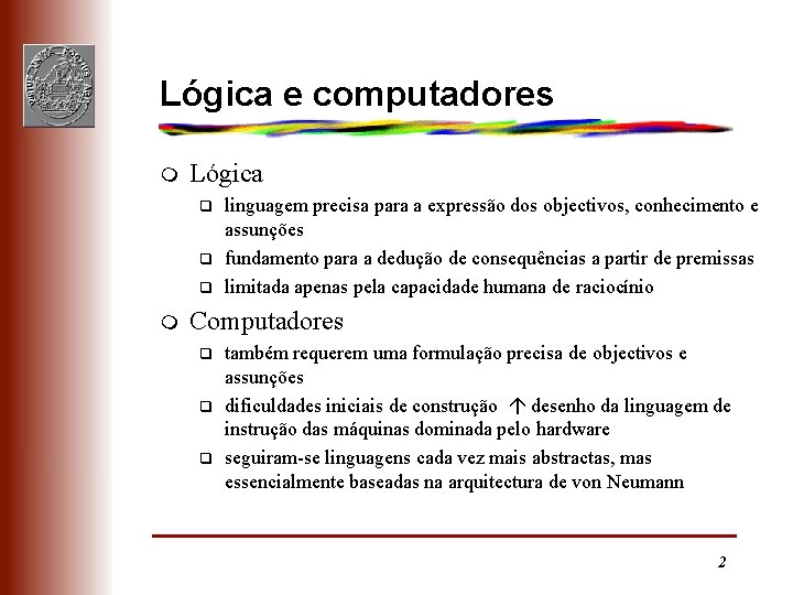 Lógica e computadores m Lógica q q q m linguagem precisa para a expressão