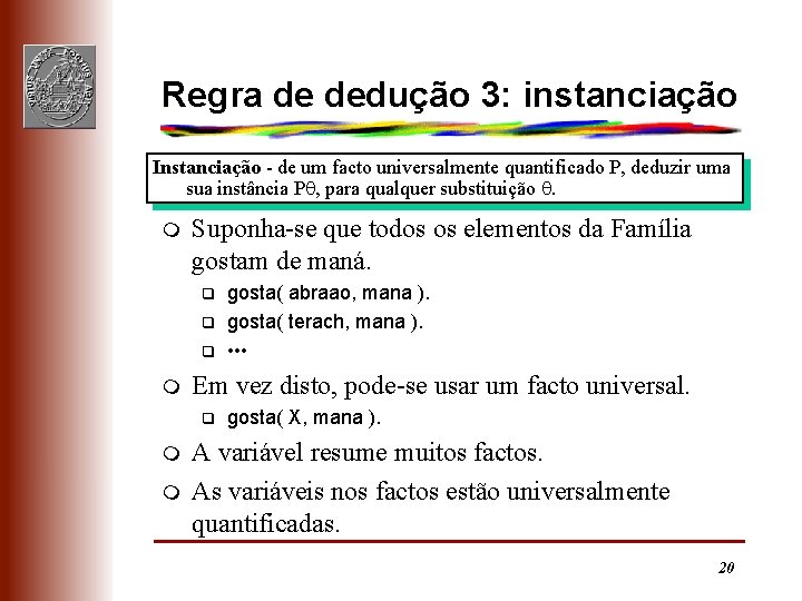 Regra de dedução 3: instanciação Instanciação - de um facto universalmente quantificado P, deduzir