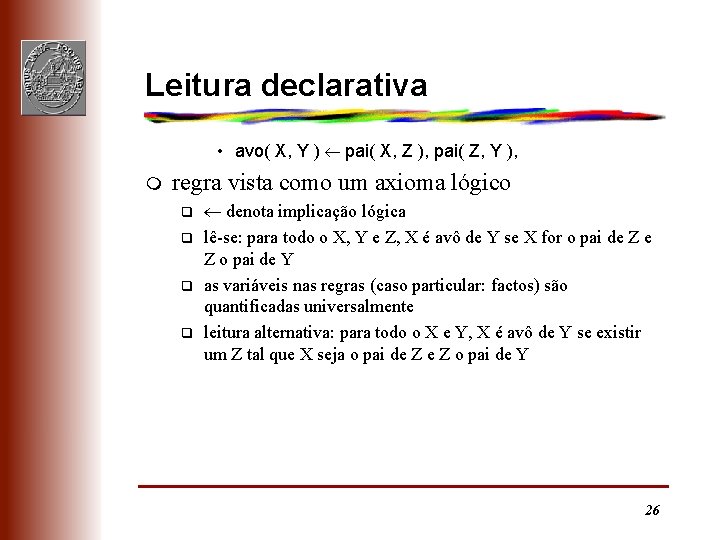 Leitura declarativa • avo( X, Y ) pai( X, Z ), pai( Z, Y