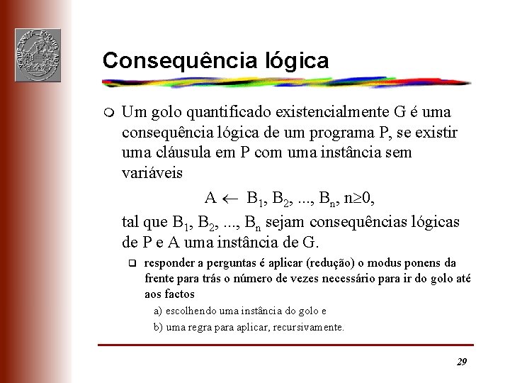 Consequência lógica m Um golo quantificado existencialmente G é uma consequência lógica de um