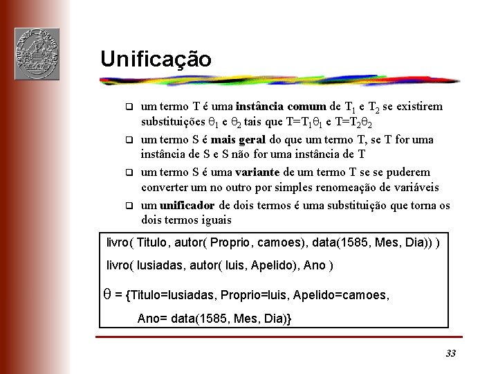 Unificação q q um termo T é uma instância comum de T 1 e