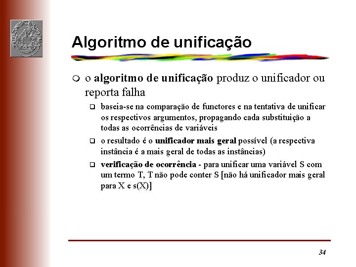 Algoritmo de unificação m o algoritmo de unificação produz o unificador ou reporta falha