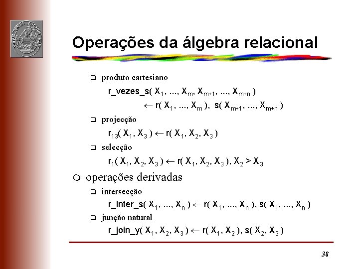Operações da álgebra relacional q produto cartesiano r_vezes_s( X 1, . . . ,