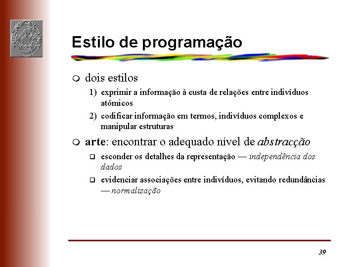 Estilo de programação m dois estilos 1) exprimir a informação à custa de relações