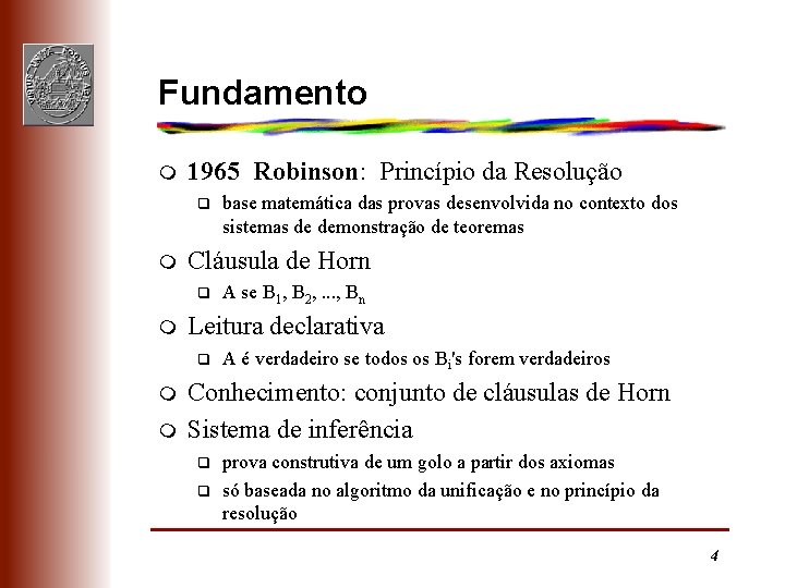 Fundamento m 1965 Robinson: Princípio da Resolução q m Cláusula de Horn q m