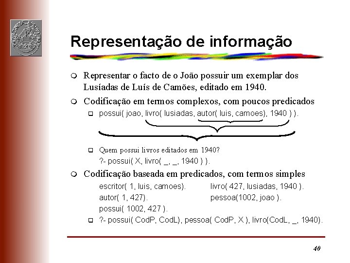 Representação de informação m m m Representar o facto de o João possuir um