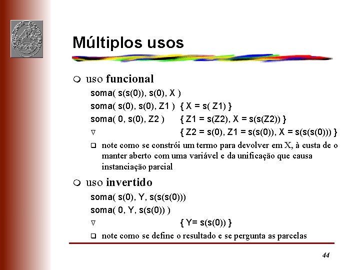 Múltiplos usos m uso funcional soma( s(s(0)), s(0), X ) soma( s(0), Z 1