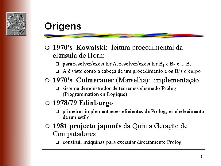 Origens m 1970's Kowalski: leitura procedimental da cláusula de Horn: q q m 1970's