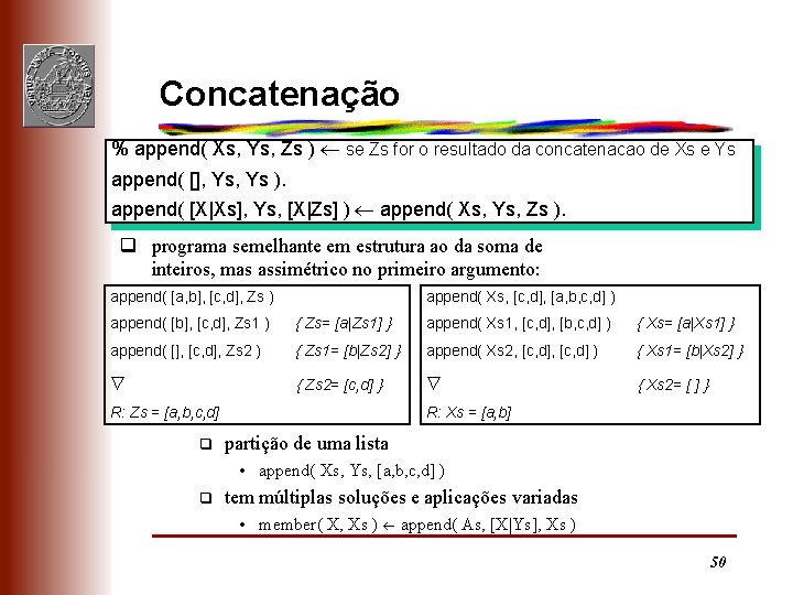 Concatenação % append( Xs, Ys, Zs ) se Zs for o resultado da concatenacao