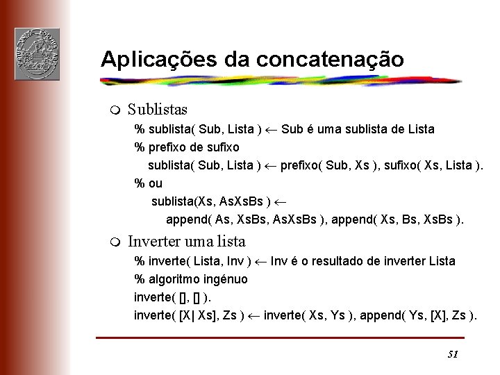 Aplicações da concatenação m Sublistas % sublista( Sub, Lista ) Sub é uma sublista