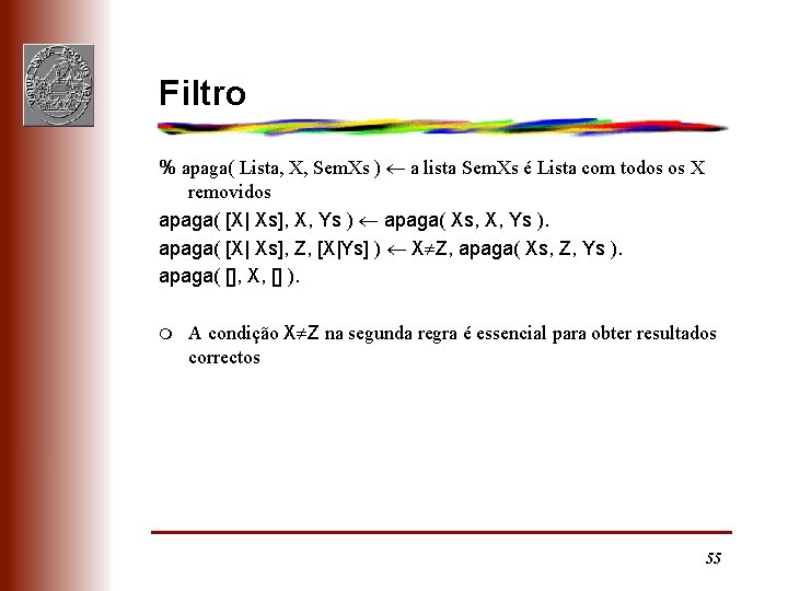 Filtro % apaga( Lista, X, Sem. Xs ) a lista Sem. Xs é Lista
