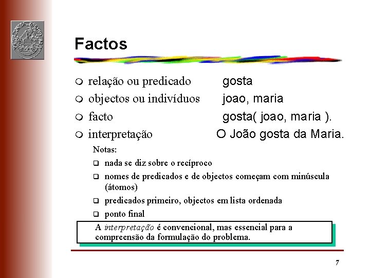 Factos m m relação ou predicado objectos ou indivíduos facto interpretação gosta joao, maria