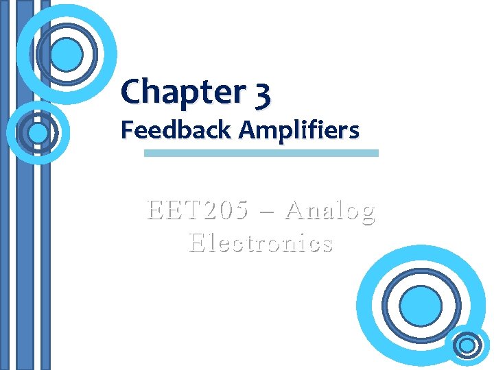 Chapter 3 Feedback Amplifiers EET 205 – Analog Electronics 