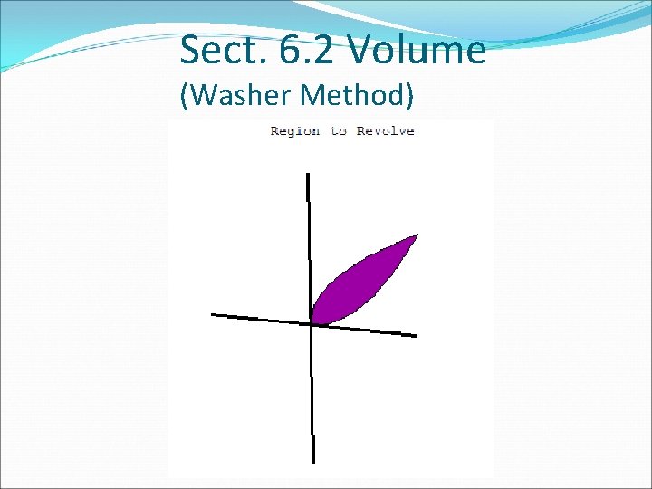 Sect. 6. 2 Volume (Washer Method) Sect. 6. 2 Volume (Washer Method)