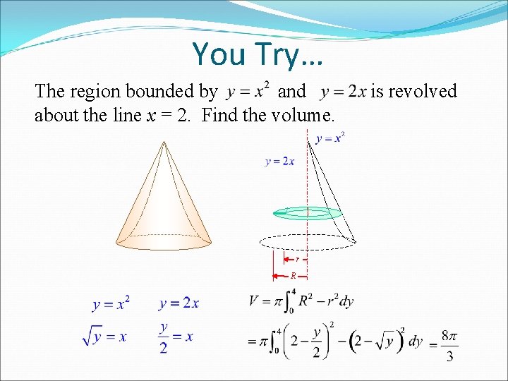 You Try… The region bounded by and about the line x = 2. Find You Try… The region bounded by and about the line x = 2. Find