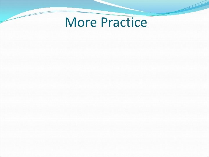 More Practice More Practice