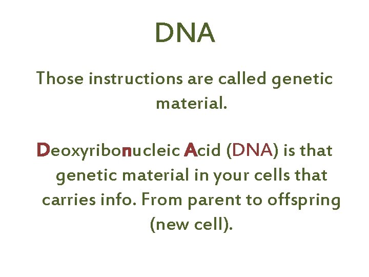 DNA Those instructions are called genetic material. Deoxyribonucleic Acid (DNA) is that genetic material