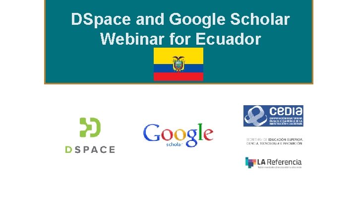 DSpace and Google Scholar Webinar for Ecuador 