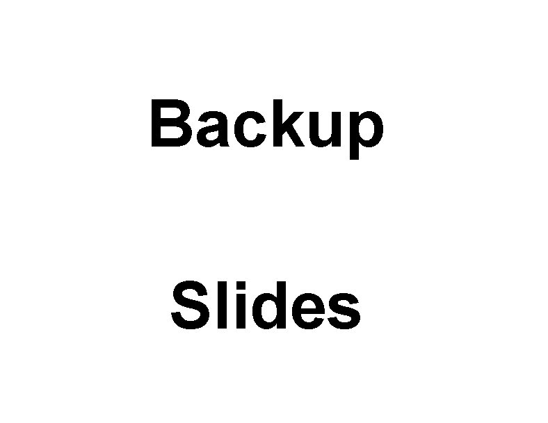 Backup Slides 