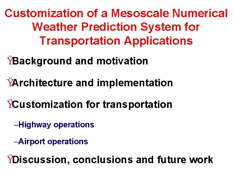 Customization of a Mesoscale Numerical Weather Prediction System for Transportation Applications ŸBackground and motivation