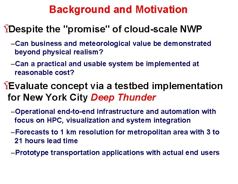 Background and Motivation ŸDespite the "promise" of cloud-scale NWP –Can business and meteorological value