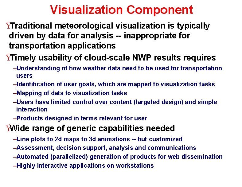 Visualization Component ŸTraditional meteorological visualization is typically driven by data for analysis -- inappropriate