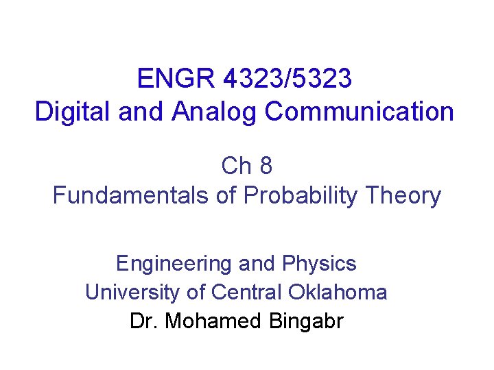ENGR 4323/5323 Digital and Analog Communication Ch 8 Fundamentals of Probability Theory Engineering and