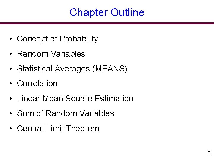 Chapter Outline • Concept of Probability • Random Variables • Statistical Averages (MEANS) •