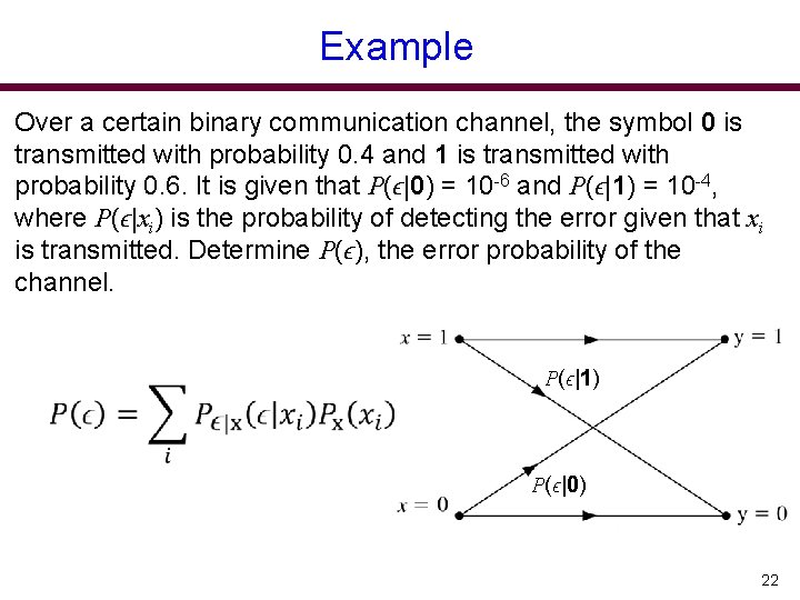 Example Over a certain binary communication channel, the symbol 0 is transmitted with probability