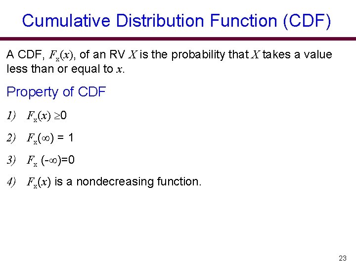 Cumulative Distribution Function (CDF) A CDF, Fx(x), of an RV X is the probability