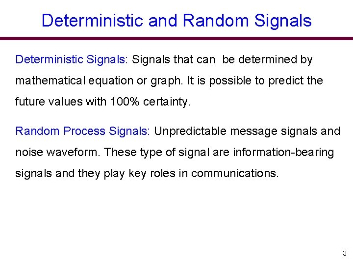 Deterministic and Random Signals Deterministic Signals: Signals that can be determined by mathematical equation