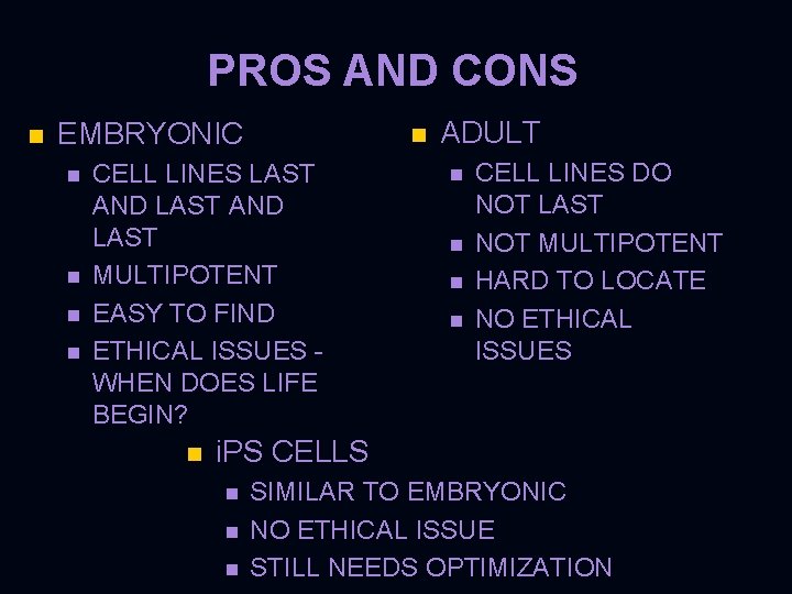 PROS AND CONS n EMBRYONIC n n n CELL LINES LAST AND LAST MULTIPOTENT