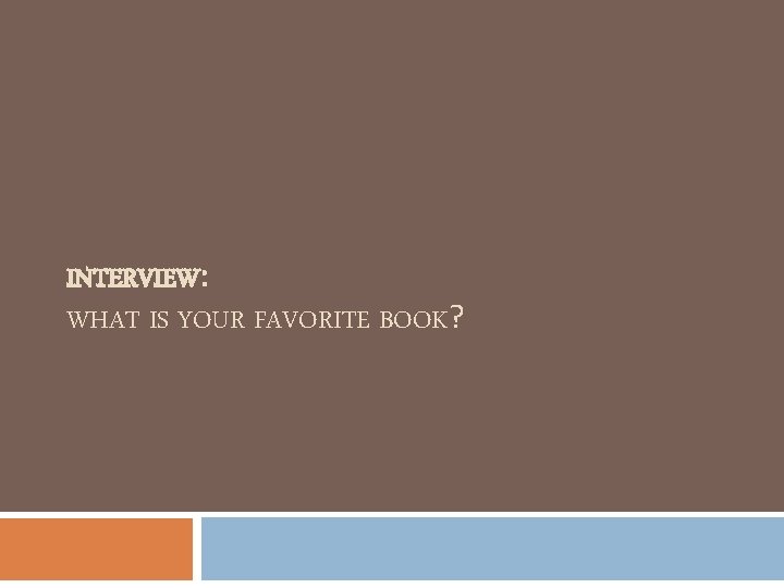 INTERVIEW: WHAT IS YOUR FAVORITE BOOK? 