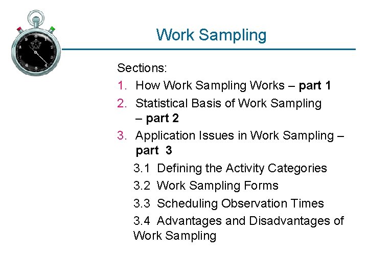 Work Sampling Sections: 1. How Work Sampling Works – part 1 2. Statistical Basis