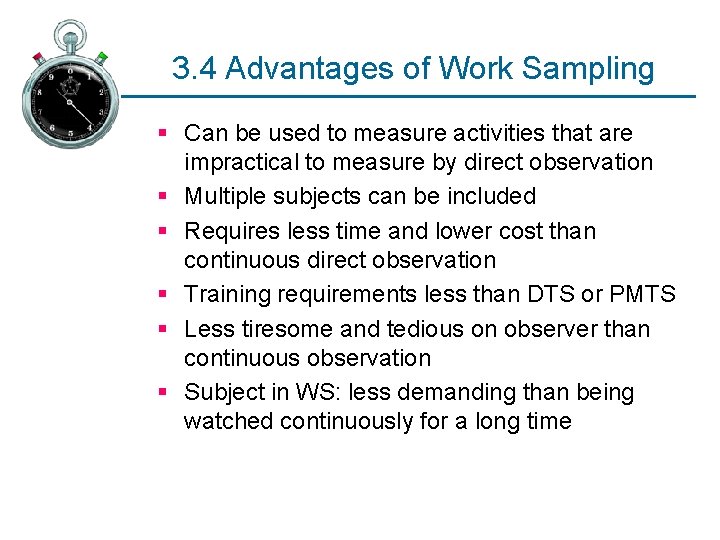 3. 4 Advantages of Work Sampling § Can be used to measure activities that