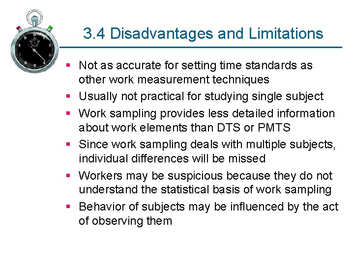 3. 4 Disadvantages and Limitations § Not as accurate for setting time standards as