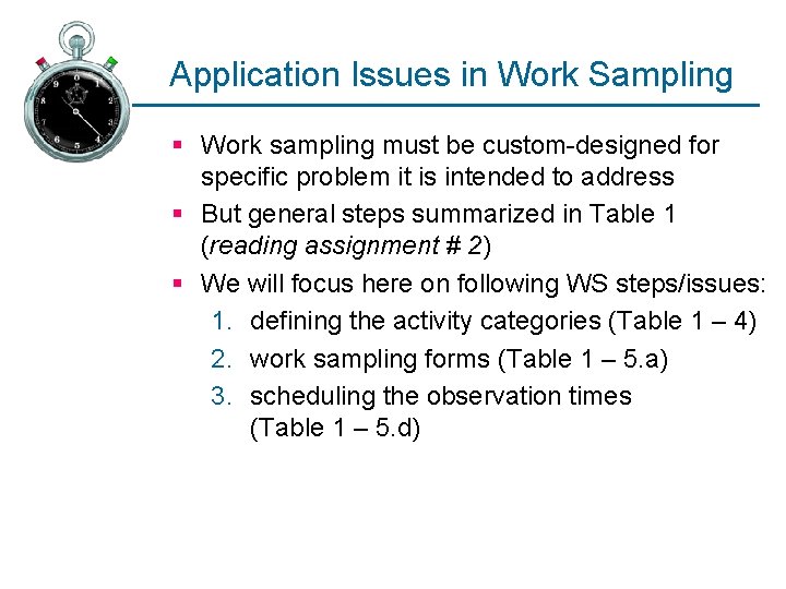 Application Issues in Work Sampling § Work sampling must be custom-designed for specific problem